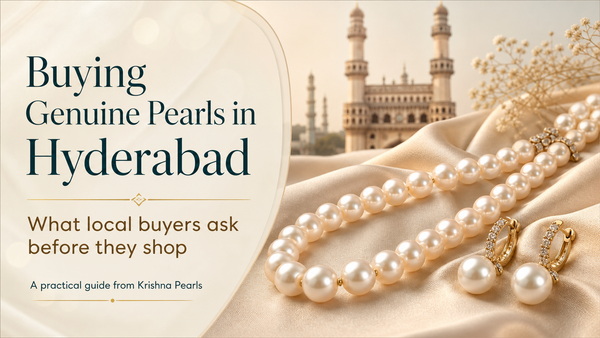Buying Genuine Pearls in Hyderabad: What Local Buyers Ask Before They Shop