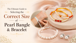 The Ultimate Guide to Selecting the Correct Size of Pearl Bangle & Bracelet